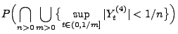 $\displaystyle P\Bigl(\bigcap_{n>0}\bigcup_{m>0}\bigl\{\sup_{t\in
(0,1/m]}\vert Y_t^{(4)}\vert<1/n\bigr\}\Bigr)$