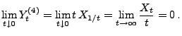 $\displaystyle \lim_{t\downarrow 0} Y_t^{(4)}=\lim_{t\downarrow 0}
t\,X_{1/t}=\lim_{t\to\infty} \frac{X_t}{t}=0\,.
$