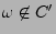 $ \omega\not\in C^\prime$