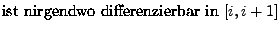 $\displaystyle \mbox{ist nirgendwo differenzierbar in
$[i,i+1]$}$