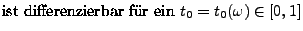 $\displaystyle \mbox{ist differenzierbar fr ein $t_0=t_0(\omega)\in[0,1]$}$