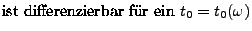 $\displaystyle \mbox{ist
differenzierbar fr ein
$t_0=t_0(\omega)$}$