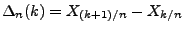 $ \Delta_n(k)=X_{(k+1)/n}-X_{k/n}$