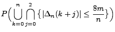 $\displaystyle P\Bigl(\bigcup_{k=0}^n\bigcap_{j=0}^2\,\bigl\{\vert\Delta_n(k+j)\vert\le
\frac{8m}{n}\bigr\}\Bigr)$