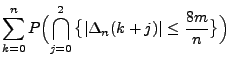 $\displaystyle \sum_{k=0}^n
P\Bigl(\bigcap_{j=0}^2\,\bigl\{\vert\Delta_n(k+j)\vert\le
\frac{8m}{n}\bigr\}\Bigr)$