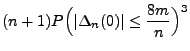 $\displaystyle (n+1) P\Bigl(\vert\Delta_n(0)\vert\le
\frac{8m}{n}\Bigr)^3$