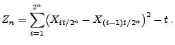 $\displaystyle Z_n=\sum_{i=1}^{2^n} \bigl( X_{i t/2^n} -
X_{(i-1)t/2^n}\bigr)^2-t\,.
$
