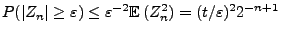 $\displaystyle P(\vert Z_n\vert\ge\varepsilon)\le\varepsilon^{-2}{\mathbb{E}\,}(Z_n^2)=(t/\varepsilon)^2
2^{-n+1}
$