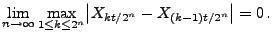 $\displaystyle \lim_{n\to\infty}\max_{1\le k\le 2^n} \bigl\vert X_{k t/2^n} -
X_{(k-1)t/2^n}\bigr\vert= 0\,.
$