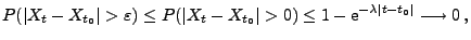 $\displaystyle P(\vert X_t-X_{t_0}\vert>\varepsilon)\le P(\vert X_t-X_{t_0}\vert>0) \le
1-{\rm e}^{-\lambda\vert t-t_0\vert}\longrightarrow 0\,,
$