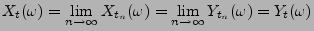 $\displaystyle X_t(\omega)= \lim_{n\to\infty} X_{t_n}(\omega)= \lim_{n\to\infty}
Y_{t_n}(\omega)=Y_t(\omega)
$