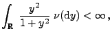 $\displaystyle \int_\mathbb{R}\;\frac{y^2}{1+y^2}\;\nu({\rm d}y)<\infty\,,$