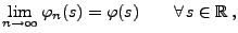 $\displaystyle \lim_{n\to\infty} \varphi_n(s)=
\varphi(s)\qquad\forall\,s\in\mathbb{R}\,,
$