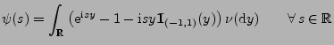 $\displaystyle \psi(s)=\int_\mathbb{R}\;\bigl({\rm e}^{{\rm i}sy}-1-{\rm i}sy{1\...
...ce{-1mm}{\rm I}}_{(-1,1)}(y)\bigr)\,\nu({\rm d}y) \qquad\forall\,s\in\mathbb{R}$