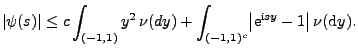 $\displaystyle \vert\psi(s)\vert\le c \int_{(-1,1)}
y^2\,\nu(dy)+\int_{(-1,1)^c}\bigl\vert{\rm e}^{{\rm i}sy}-1\bigr\vert\,\nu({\rm d}y).
$