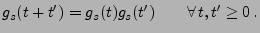 $\displaystyle g_s(t+t^\prime)= g_s(t)g_s(t^\prime)\qquad\forall\,t,t^\prime\ge 0\,.$