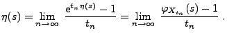 $\displaystyle \eta(s)=\lim_{n\to \infty}\;\frac{{\rm e}^{t_n\,\eta(s)}-1}{t_n}=\lim_{n\to\infty }\;\frac{\varphi_{X_{t_n}}(s)-1}{t_n}\;.$