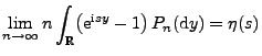 $\displaystyle \lim_{n\to\infty} n\int_\mathbb{R}\bigl({\rm e}^{{\rm i}sy}-1\bigr)\,P_n({\rm d}y)=\eta(s)$