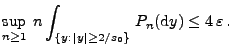 $\displaystyle \sup_{n\ge 1}\;n\int_{\{y:\,\vert y\vert\ge 2/s_0\}} \,P_n({\rm d}y)\le 4\,\varepsilon\,.$