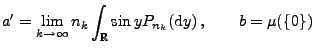 $\displaystyle a^\prime= \lim_{k\to\infty} n_k\int_\mathbb{R}\sin y P_{n_k}({\rm d}y)\,,\qquad b=\mu(\{0\})
$