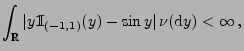 $\displaystyle \int_\mathbb{R}\vert y{1\hspace{-1mm}{\rm I}}_{(-1,1)}(y)-\sin y\vert\,\nu({\rm d}y)<\infty\,,
$