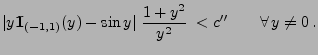 $\displaystyle \vert y{1\hspace{-1mm}{\rm I}}_{(-1,1)}(y)-\sin
y\vert\;\frac{1+y^2}{y^2}\;<c^{\prime\prime}\qquad\forall\,y\not=0\,.
$