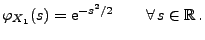 $\displaystyle \varphi_{X_1}(s)={\rm e}^{-s^2/2}\qquad\forall\,s\in\mathbb{R}\,.
$