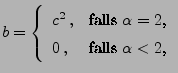 $\displaystyle b=\left\{\begin{array}{ll} c^2\,, & \mbox{falls
$\alpha=2$,}\\
0\,, & \mbox{falls $\alpha<2$,}
\end{array}\right.
$