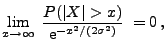 $\displaystyle \lim_{x\to\infty}\;\frac{P(\vert X\vert>x)}{{\rm e}^{-x^2/(2\sigma^2)}}\;=0\,,
$