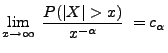 $\displaystyle \lim_{x\to\infty}\;\frac{P(\vert X\vert>x)}{x^{-\alpha}}\;=c_\alpha
$