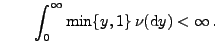 $\displaystyle \qquad\int_0^\infty\min\{y,1\}\,\nu({\rm d}y)<\infty\,.$