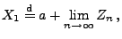 $\displaystyle X_1\stackrel{{\rm d}}{=}a+\lim_{n\to\infty} Z_n\,,$