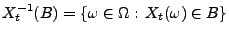 $ X_t^{-1}(B)=\{\omega\in\Omega:\,X_t(\omega)\in B\}$