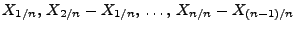 $ X_{1/n},\,X_{2/n}-X_{1/n},\,\ldots,\,X_{n/n}-X_{(n-1)/n}$