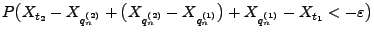 $\displaystyle P\bigl(X_{t_2}-X_{q_n^{(2)}}+\bigl(X_{q_n^{(2)}}-X_{q_n^{(1)}}\bigr)+X_{q_n^{(1)}}
-X_{t_1}<-\varepsilon\bigr)$