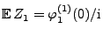 $ {\mathbb{E}\,}Z_1=\varphi^{(1)}_1(0)/{\rm i}$
