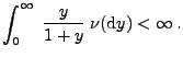 $\displaystyle \int_0^\infty\;\frac{y}{1+y}\;\nu({\rm d}y)<\infty\,.$