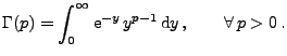 $\displaystyle \Gamma(p)=\int_0^\infty{\rm e}^{-y}\,y^{p-1}\,{\rm d}y\,,\qquad\forall\, p>0\,.
$