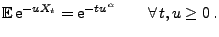 $\displaystyle {\mathbb{E}\,}{\rm e}^{-uX_t}={\rm e}^{-tu^\alpha}\qquad\forall\, t,u\ge 0\,.$