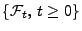 $ \{\mathcal{F}_t,\,t\ge 0\}$