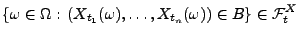 $\displaystyle \{\omega\in\Omega:\,(X_{t_1}(\omega),\ldots,X_{t_n}(\omega))\in
B\}\in\mathcal{F}_t^X
$