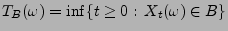 $ T_B(\omega)=\inf\{t\ge 0:\, X_t(\omega)\in B\}$