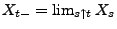 $ X_{t-}=\lim_{s\uparrow t}X_s$