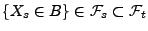 $ \{X_s\in
B\}\in\mathcal{F}_s\subset\mathcal{F}_t$