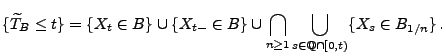 $\displaystyle \{\widetilde T_B\le t\}=\{X_t\in B\}\cup\{X_{t-}\in
B\}\cup\bigcap_{n\ge 1}\bigcup_{s\in\mathbb{Q}\cap[0,t)}\{X_s\in
B_{1/n}\}\,.
$