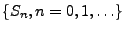 $ \{S_n, n=0,1,\ldots\}$