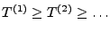 $ T^{(1)}\ge T^{(2)}\ge \ldots$