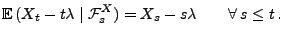$\displaystyle {\mathbb{E}\,}(X_t-t\lambda\mid\mathcal{F}^X_s)=X_s-s\lambda\qquad\forall\, s\le
t\,.
$