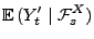 $\displaystyle {\mathbb{E}\,}(Y^\prime_t\mid\mathcal{F}^X_s)$