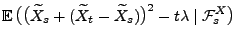 $\displaystyle {\mathbb{E}\,}\bigl(\bigl(\widetilde X_s+(\widetilde X_t-\widetilde X_s)\bigr)^2
-t\lambda\mid\mathcal{F}^X_s\bigr)$